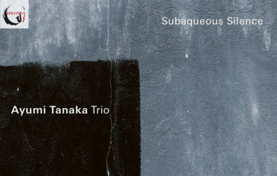 Ayumi Tanaka Trio: Subaqueous Silence