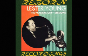 Lester Young: The „Kansas City” Sessions