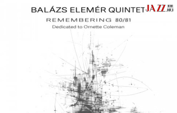 A sokoldal&uacute; Bal&aacute;zs Elem&eacute;r Ornette-projektje